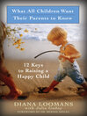 What All Children Want Their Parents to Know (eBook): 12 Keys to Raising a Happy Child